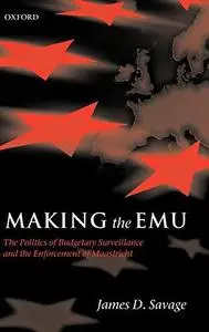 Making the EMU: The Politics of Budgetary Surveillance and the Enforcement of Maastricht