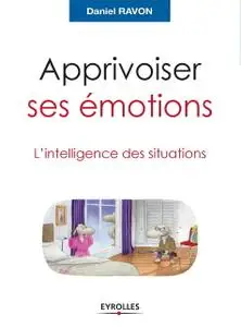 Daniel Ravon, "Apprivoiser ses émotions : L'intelligence des situations"