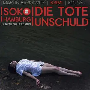 «SoKo Hamburg, Ein Fall für Heike Stein - Folge 1: Die tote Unschuld» by Martin Barkawitz