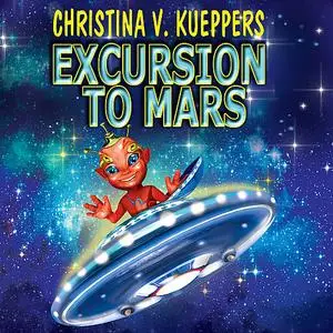«Excursion to Mars» by Christina V. Kueppers