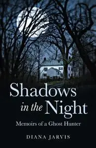 Shadows in the Night: Memoirs of a Ghost Hunter