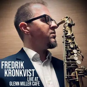 Fredrik Kronkvist - Live at Glenn Miller Café (2023) [Official Digital Download]