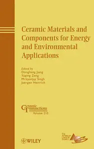 Ceramic Materials and Components for Energy and Environmental Applications: Ceramic Transactions Volume 210 (repost)