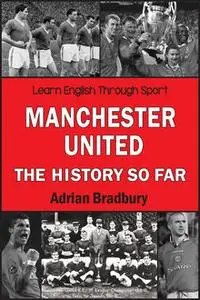 «Manchester United, The History So Far» by Adrian Bradbury