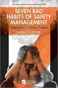 Seven Bad Habits of Safety Management: Examining Systemic Failure
