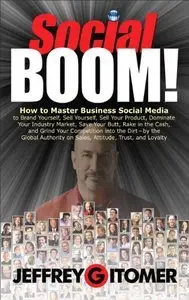 Social BOOM!: How to Master Business Social Media to Brand Yourself, Sell Yourself, Sell Your Product (Repost)