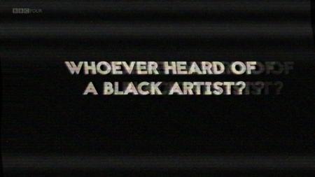 BBC - Whoever Heard of a Black Artist? Britain's Hidden Art History (2018)