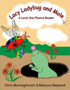«Lacy Ladybug and Mole – A Level One Phonics Reader» by Chris Morningforest, Rebecca Raymond