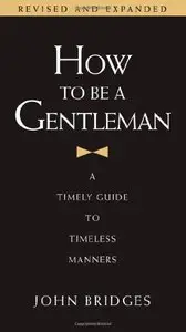 How to Be a Gentleman: A Timely Guide to Timeless Manners (Repost)