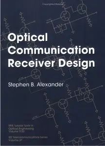 Optical Communication Receiver Design (SPIE Tutorial Texts in Optical Engineering Vol. TT22)