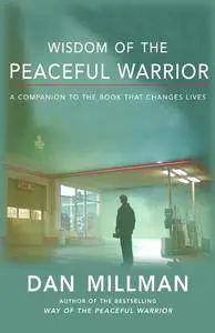 Wisdom Of The Peaceful Warrior: A Companion to the Book That Changes Lives