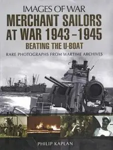 Merchant Sailors at War 1943–1945: Beating the U-Boat (Images of War)