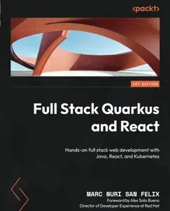Full Stack Quarkus and React: Hands-on full stack web development with Java, React, and Kubernetes
