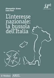 L'interesse nazionale: la bussola dell'Italia - Alessandro Aresu & Luca Gori