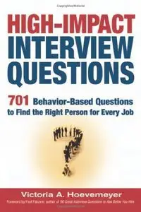 High-Impact Interview Questions: 701 Behavior-Based Questions to Find the Right Person for Every Job (repost)