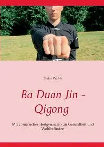 Ba Duan Jin - Qigong: Mit chinesischer Heilgymnastik zu Gesundheit und Wohlbefinden (German Edition)
