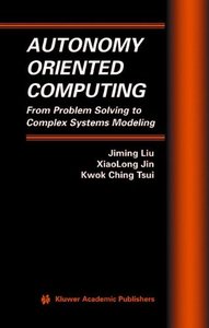 Autonomy Oriented Computing: From Problem Solving to Complex Systems Modeling by XiaoLong Jin [Repost]