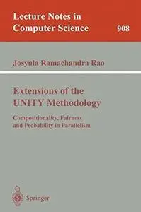 Extensions of the UNITY Methodology: Compositionality, Fairness and Probability in Parallelism