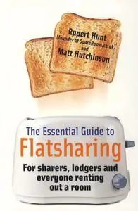 The Essential Guide to Flatsharing: For Sharers, Lodgers and Anyone Renting Out a Room