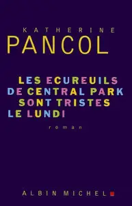 Katherine Pancol, "Les écureuils de Central Park sont tristes le lundi"