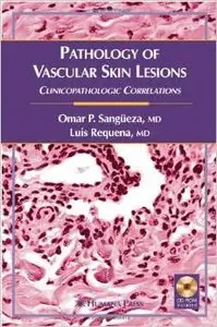 Pathology of Vascular Skin Lesions: Clinicopathologic Correlations (Current Clinical Pathology) by Luis Requena