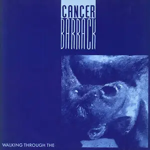 Cancer Barrack – Walking Through The Cancer Barrack (1991) (24/96 Vinyl Rip)