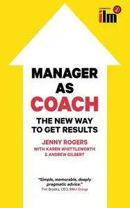 Manager as Coach: The New Way To Get Results