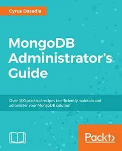 MongoDB Administrator's Guide: Over 100 practical recipes to efficiently maintain and administer your MongoDB solution