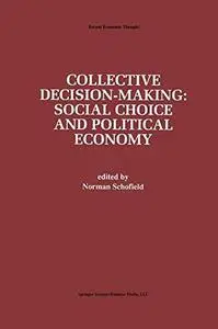 Collective Decision-Making: Social Choice and Political Economy