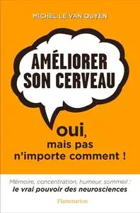 Michel Le Van Quyen, "Améliorer son cerveau: Oui mais pas n'importe comment"