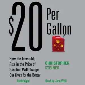 20 Per Gallon: How the Inevitable Rise in the Price of Gasoline Will Change Our Lives for the Better (Audiobook) (repost)