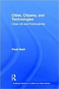 Cities, Citizens, and Technologies: Urban Life and Postmodernity