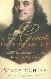 A great improvisation : Franklin, France, and the birth of America