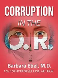 Corruption in the O. R.: A Medical Thriller