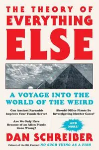 The Theory of Everything Else: A Voyage Into the World of the Weird, 2023 Edition