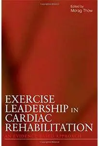 Exercise Leadership in Cardiac Rehabilitation: An Evidence-Based Approach [Repost]