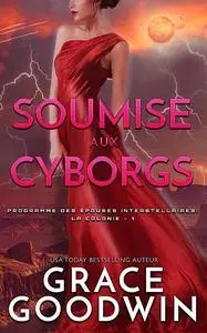 «Soumise aux cyborgs» by Grace Goodwin