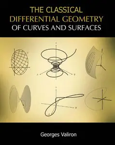 The Classical Differential Geometry of Curves and Surfaces