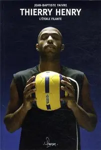 Jean-Baptiste Faivre, "Thierry Henry : l'étoile filante"