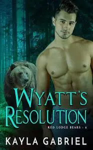 «Wyatt’s Resolution» by Kayla Gabriel
