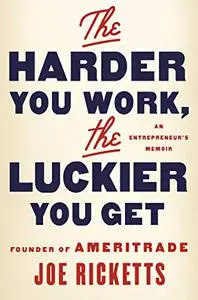 The Harder You Work, the Luckier You Get: An Entrepreneur's Memoir (Repost)