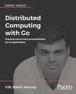 Distributed Computing with Go: Practical concurrency and parallelism for Go applications (Repost)