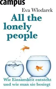 All the lonely people - Wie Einsamkeit entsteht und wie man sie besiegt