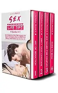 Sex Life Tips - 4 Books in 1: Art of Seduction, Dirty Talk Language, Sex Games for Couples, Guide to BDSM and Role Playing.