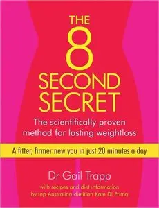 The 8 Second Secret: The Scientifically Proven Method for Lasting Weightloss