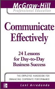 Communicate Effectively: 24 Lessons for Day-To-Day Business Success [Repost]