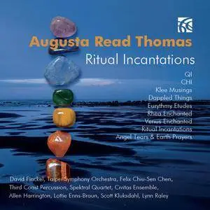 VA - Augusta Read Thomas: Ritual Incantations (2017)
