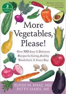More Vegetables, Please!: Over 100 Easy and Delicious Recipes for Eating Healthy Foods Each and Every Day (Repost)