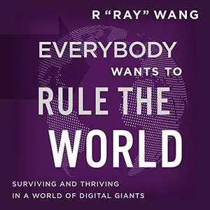 Everybody Wants to Rule the World: Surviving and Thriving in a World of Digital Giants [Audiobook]