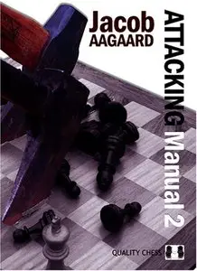 The Attacking Manual 2: Technique and Praxis by Jacob Aagaard [Repost]